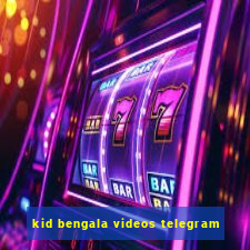 kid bengala videos telegram